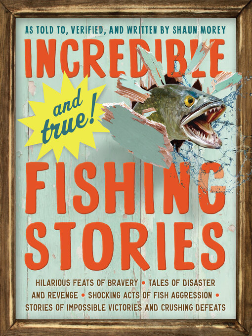 Title details for Incredible—and True!—Fishing Stories by Shaun Morey - Available
